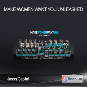 Jason Capital - Make Women Want You Unleashed