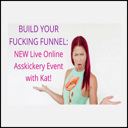 Kat Loterzo - Build Your Fucking Funnel Live Online Asskickery