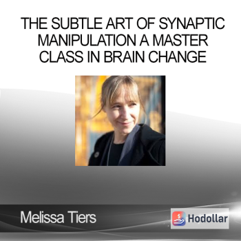 Melissa Tiers - The subtle art of synaptic manipulation A master class in brain change