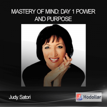 Judy Satori - Mastery of Mind: Day 1 - Power and Purpose
