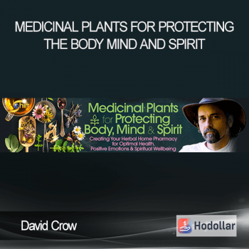 David Crow - Medicinal Plants for Protecting the Body Mind and Spirit