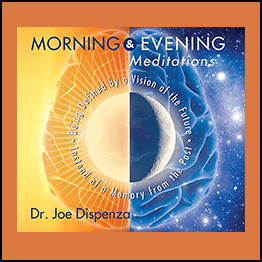 Dr. Joe Dispenza - Morning and Evening Meditations