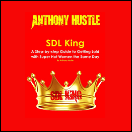 SDL King - A Step-by-step Guide to Getting Laid with Super Hot Women by Anthony Hustle