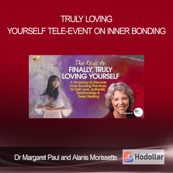 Dr Margaret Paul and Alanis Morissette - Truly Loving Yourself Tele-Event on Inner Bonding