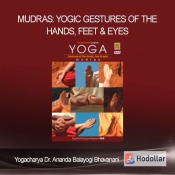 Yogacharya Dr. Ananda Balayogi Bhavanani - MUDRAS: Yogic gestures of the hands, feet & eyes