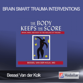Brain Smart Trauma Interventions - Bessel Van der Kolk