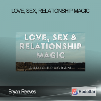Bryan Reeves - Love, Sex, Relationship Magic