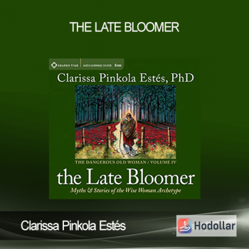 Clarissa Pinkola Estés - THE LATE BLOOMER