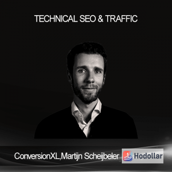 ConversionXL - Martijn Scheijbeler - Technical SEO & Traffic
