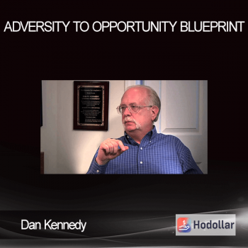 Dan Kennedy - Adversity To Opportunity Blueprint
