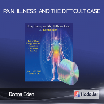 Donna Eden-Pain, Illness, and the Difficult Case