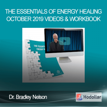 Dr. Bradley Nelson – The Essentials of Energy Healing – October 2019 Videos & Workbook