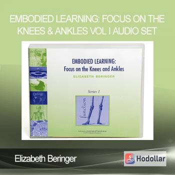 Elizabeth Beringer - Embodied Learning Focus on the Knees & Ankles Vol I Audio Set
