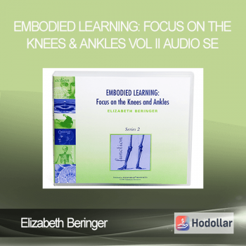 Elizabeth Beringer - Embodied Learning: Focus on the Knees & Ankles Vol II Audio Se