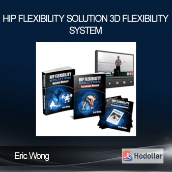 Eric Wong - Hip Flexibility Solution - 3D Flexibility System