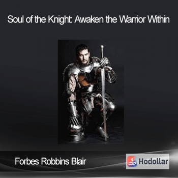 Forbes Robbins Blair - Soul of the Knight: Awaken the Warrior Within