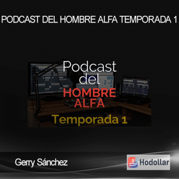 Gerry Sánchez - Podcast del Hombre Alfa Temporada 1