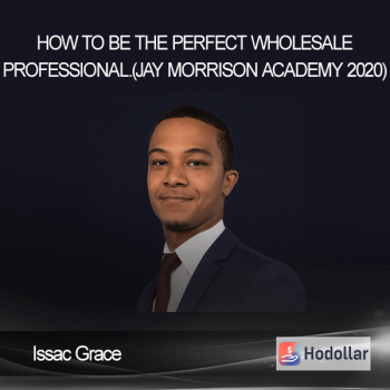 Issac Grace - How To Be The Perfect Wholesale Professional. (Jay Morrison Academy 2020)