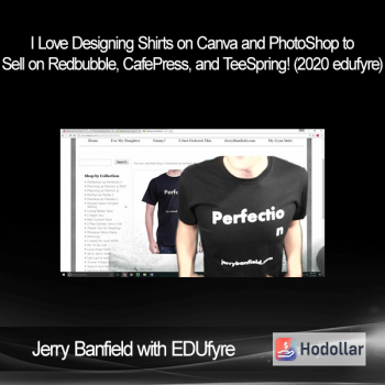 Jerry Banfield with EDUfyre - I Love Designing Shirts on Canva and PhotoShop to Sell on Redbubble, CafePress, and TeeSpring! (2020 edufyre)
