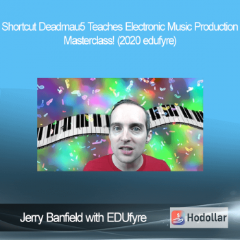 Jerry Banfield with EDUfyre - Shortcut Deadmau5 Teaches Electronic Music Production Masterclass! (2020 edufyre)