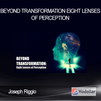 Joseph Riggio - BEYOND TRANSFORMATION - Eight Lenses of Perception