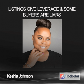 Keshia Johnson - Listings Give Leverage & Some Buyers Are Liars