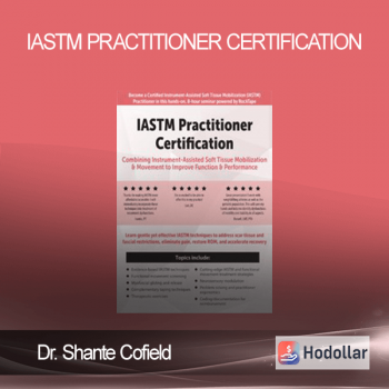 Dr. Shante Cofield - IASTM Practitioner Certification: Combining Instrument-Assisted Soft Tissue Mobilization & Movement to Improve Function & Performance