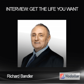 Richard Bandler - Interview: Get The Life You Want