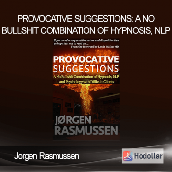 Jorgen Rasmussen - Provocative Suggestions: A No Bullshit Combination of Hypnosis, NLP