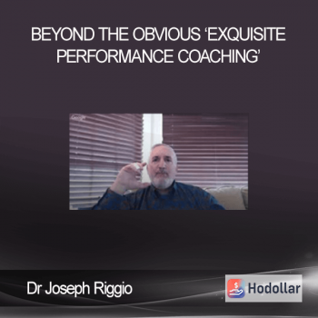 Dr Joseph Riggio - Beyond The Obvious - ‘Exquisite Performance Coaching’