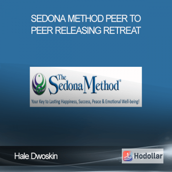 Hale Dwoskin - Sedona Method Peer to Peer Releasing Retreat