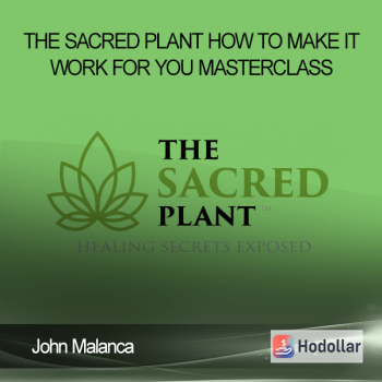 John Malanca - The Sacred Plant - How To Make It Work For You Masterclass