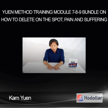 Kam Yuen - Yuen Method Training Module 7-8-9 Bundle on How to Delete on the Spot, Pain and Suffering