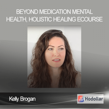 Kelly Brogan - Beyond Medication - Mental Health, Holistic Healing eCourse