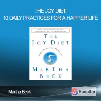 Martha Beck - The Joy Diet: 10 Daily Practices For a Happier Life