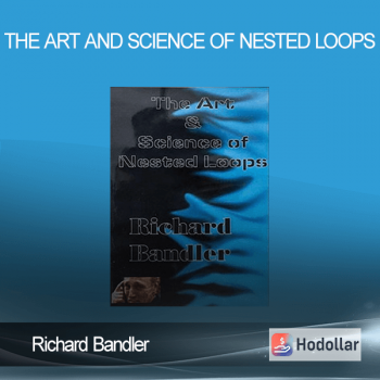 Richard Bandler - The Art and Science of Nested Loops