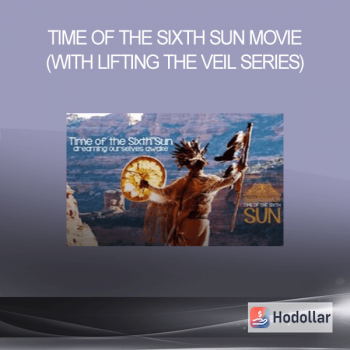 Time of the Sixth Sun Movie (with Lifting The Veil Series)