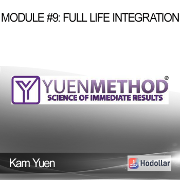 Kam Yuen – Module #9: Full Life Integration
