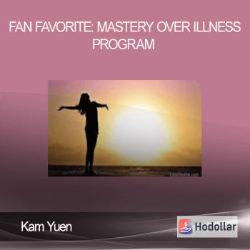 Kam Yuen – Fan Favorite: Mastery Over Illness Program