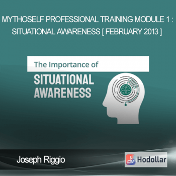 Joseph Riggio – MythoSelf Professional Training Module 1 : Situational Awareness [ February 2013 ]