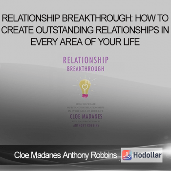 Cloe Madanes Anthony Robbins – Relationship Breakthrough: How to Create Outstanding Relationships in Every Area of Your Life
