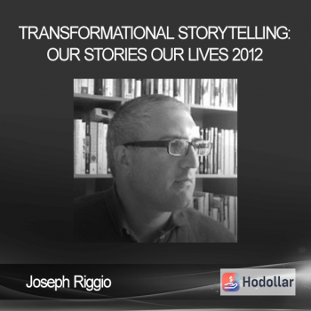 Joseph Riggio - TRANSFORMATIONAL STORYTELLING: Our Stories Our Lives 2012