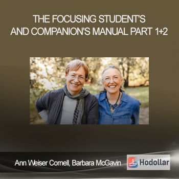 Ann Weiser Cornell, Barbara McGavin - The Focusing Student's and Companion's Manual - Part 1+2