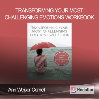 Ann Weiser Cornell - Transforming Your Most Challenging Emotions Workbook