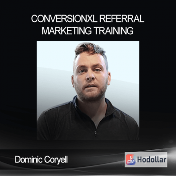 Dominic Coryell - Conversionxl - Referral Marketing Training