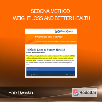 Hale Dwoskin - Sedona Method - Weight Loss And Better Health