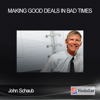John Schaub - Making Good Deals In Bad Times