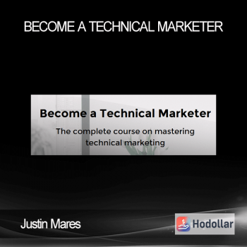 Justin Mares - Become a Technical Marketer