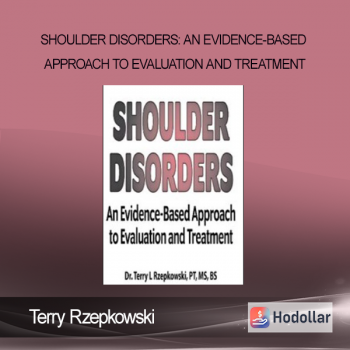 Terry Rzepkowski - Shoulder Disorders: An Evidence-Based Approach to Evaluation and Treatment