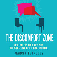 Marcia Reynolds - The Discomfort Zone How Leaders Turn Difcult Conversations Into Breakthroughs